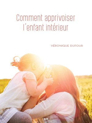 cover image of Comment apprivoiser l'enfant intérieur